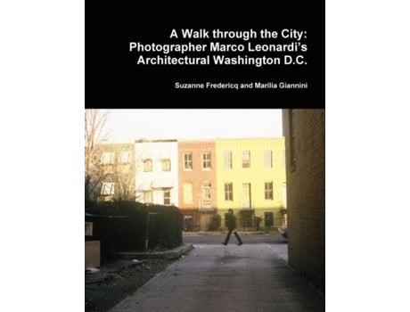 Livro A Walk through the City: Photographer Marco Leonardi's Architectural Washington D.C. Suzanne Fredericq, Marília Giannini (Inglês)