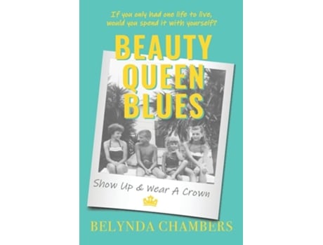 Livro Beauty Queen Blues Show Up Amp Wear A Crown De Belynda Chambers (inglês)
