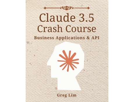 Livro Claude 3 amp 3.5 Crash Course Business Applications and API de Greg Lim (Inglês)