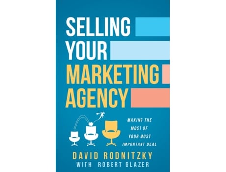 Livro Selling Your Marketing Agency How to Make the Most of Your Most Important Deal de David Rodnitzky (Inglês)