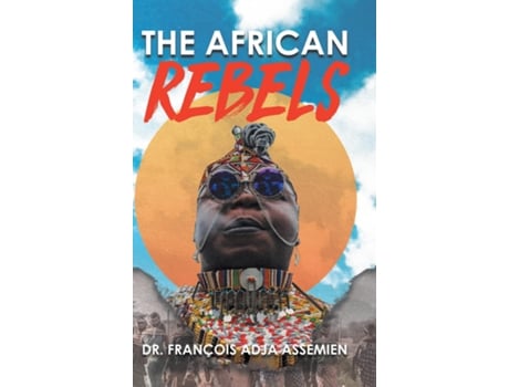Livro The African Rebels de Dr François Adja Assemien (Inglês)