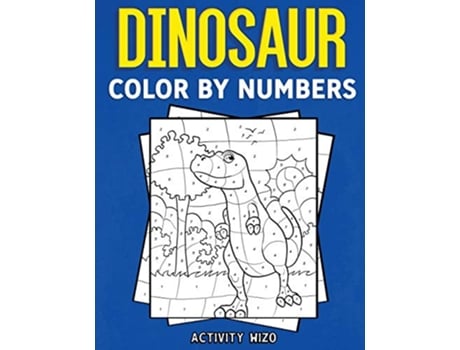 Livro Dinosaur Color By Numbers Coloring Book for Kids Ages 48 de Activity Wizo (Inglês)