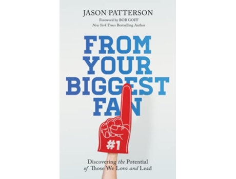 Livro From Your Biggest Fan Discovering the Potential of Those We Love and Lead de Jason Patterson (Inglês)