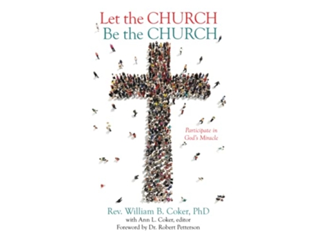 Livro Let the Church Be the Church Participate in Gods Miracle de Rev William B Coker PhD (Inglês)