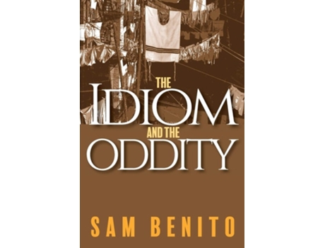 Livro The Idiom And The Oddity De Sam Benito (inglês)
