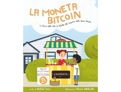 Livro La Moneta Bitcoin La Storia Della Città Di Bitville Alla Scoperta Della Buona Moneta De Michael Caras (italiano)