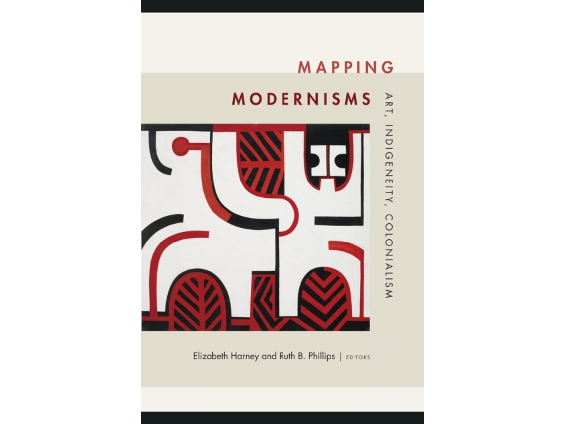 Livro Mapping Modernisms de Edited By Ruth B Phillips Edited By Elizabeth Harney (Inglês)