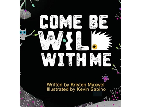 Livro Come Be Wild With Me de Kristen M Maxwell (Inglês)