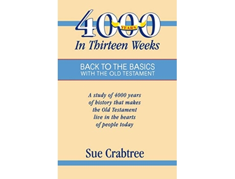 Livro 4000 Years in Thirteen Weeks Back to the Basics with the Old Testament de Sue Crabtree (Inglês)