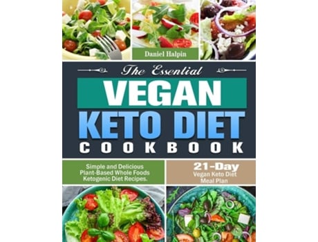 Livro The Essential Vegan Keto Diet Cookbook Simple And Delicious Plant-based Whole Foods Ketogenic Diet Recipes. De Daniel Halpin (inglês)