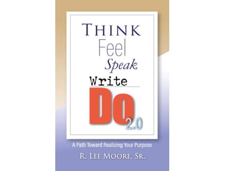 Livro Think Feel Speak Write- Do 2.0 A Path Toward Realizing Your Purpose de RONALD LEE MOORE (Inglês)