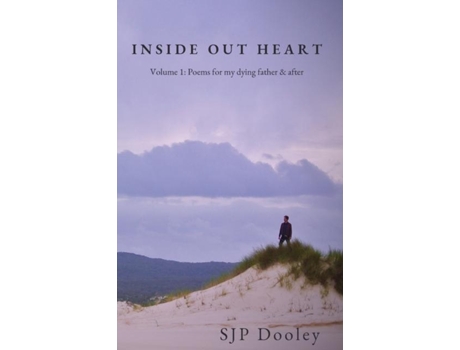 Livro Inside Out Heart Volume 1 Poems For My Dying Father Amp After De Sjp Dooley (inglês)
