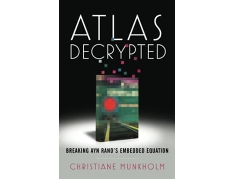 Livro Atlas Decrypted Breaking Ayn Rands Embedded Equation De Christiane Munkholm (inglês)