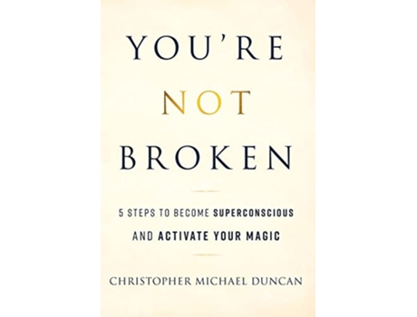 Livro Youre Not Broken 5 Steps to Become Superconscious and Activate Your Magic de Christopher Michael Duncan (Inglês)