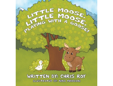 Livro Little Moose, Little Moose, Playing With A Goose! De Chris Roy (inglês)