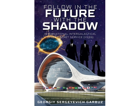 Livro Follow In The Future With The Shadow Space Secret Service de Georgiy Sergeyevich Garbuz (Inglês)