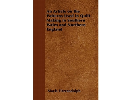 Livro An Article on the Patterns Used in Quilt Making in Southern Wales and Northern England de Mavis Fitzrandolph (Inglês)