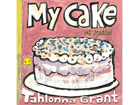 Livro My Cake Mi Pastel A FunFilled Food Journey English and Spanish Bilingual Childrens Book de Tahlonna Grant (Inglês)