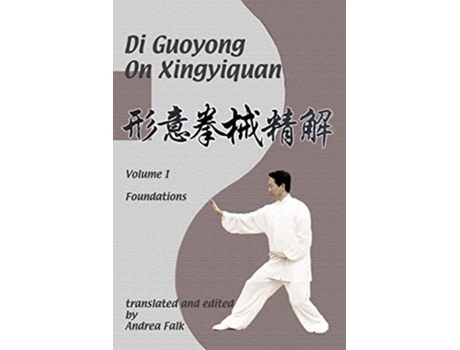 Livro Di Guoyong on Xingyiquan Volume I Foundations de Andrea Falk e Guoyong Di (Inglês)