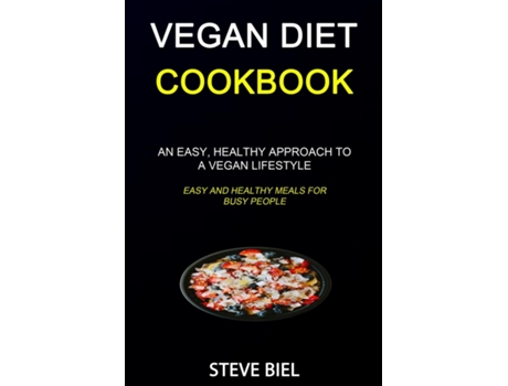 Livro Vegan Diet Cookbook An Easy, Healthy Approach To A Vegan Lifestyle De Steve Biel (inglês)