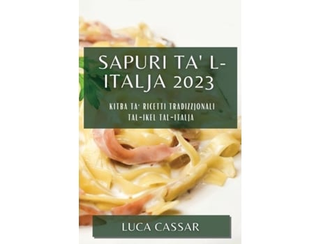 Livro Sapuri ta l-Italja 2023 Kitba ta ricetti tradizzjonali tal-ikel tal-Italja de Luca Cassar (Inglês)