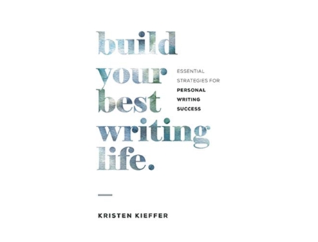 Livro Build Your Best Writing Life Essential Strategies for Personal Writing Success de Kristen Kieffer (Inglês)