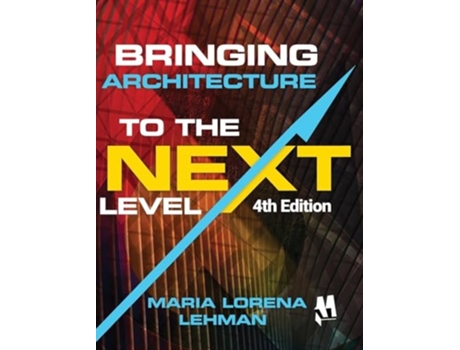 Livro Bringing Architecture to the Next Level de Maria Lorena Lehman (Inglês - Capa Dura)
