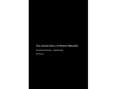 Livro The Untold Story of Robert Metcalfe The Ethernet Pioneer - Unauthorized de Rina Hassan (Inglês)