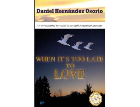Livro When its too late to love An awakening towards accomplishing your dreams de Daniel Hernandez Osorio (Inglês)