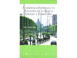 Livro Antropologã­A Urbana En Talavera De La Reina Ciudad Y Territorio de Jesãºs Mejã\Xadas Lã³Pez (Espanhol)