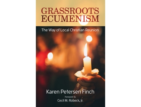Livro Grassroots Ecumenism The Way of Local Christian Reunion de Karen Petersen Finch (Inglês)
