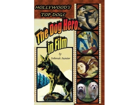 Livro Hollywoods Top Dogs The Dog Hero In Film De Deborah Painter (inglês)