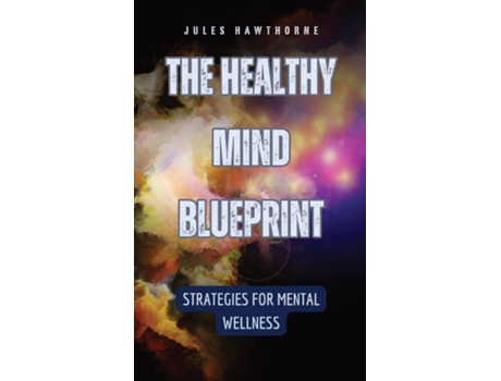 Livro The Healthy Mind Blueprint Strategies for Mental Wellness de Jules Hawthorne (Inglês)