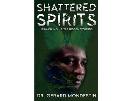 Livro Shattered Spirits Unmasking Haitis Hidden Wounds de Dr Gerard Mondestin (Inglês - Capa Dura)