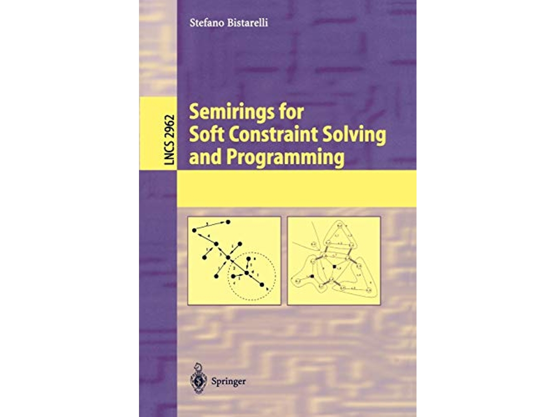 Livro Semirings for Soft Constraint Solving and Programming Lecture Notes in Computer Science 2962 de Stefano Bistarelli (Inglês)