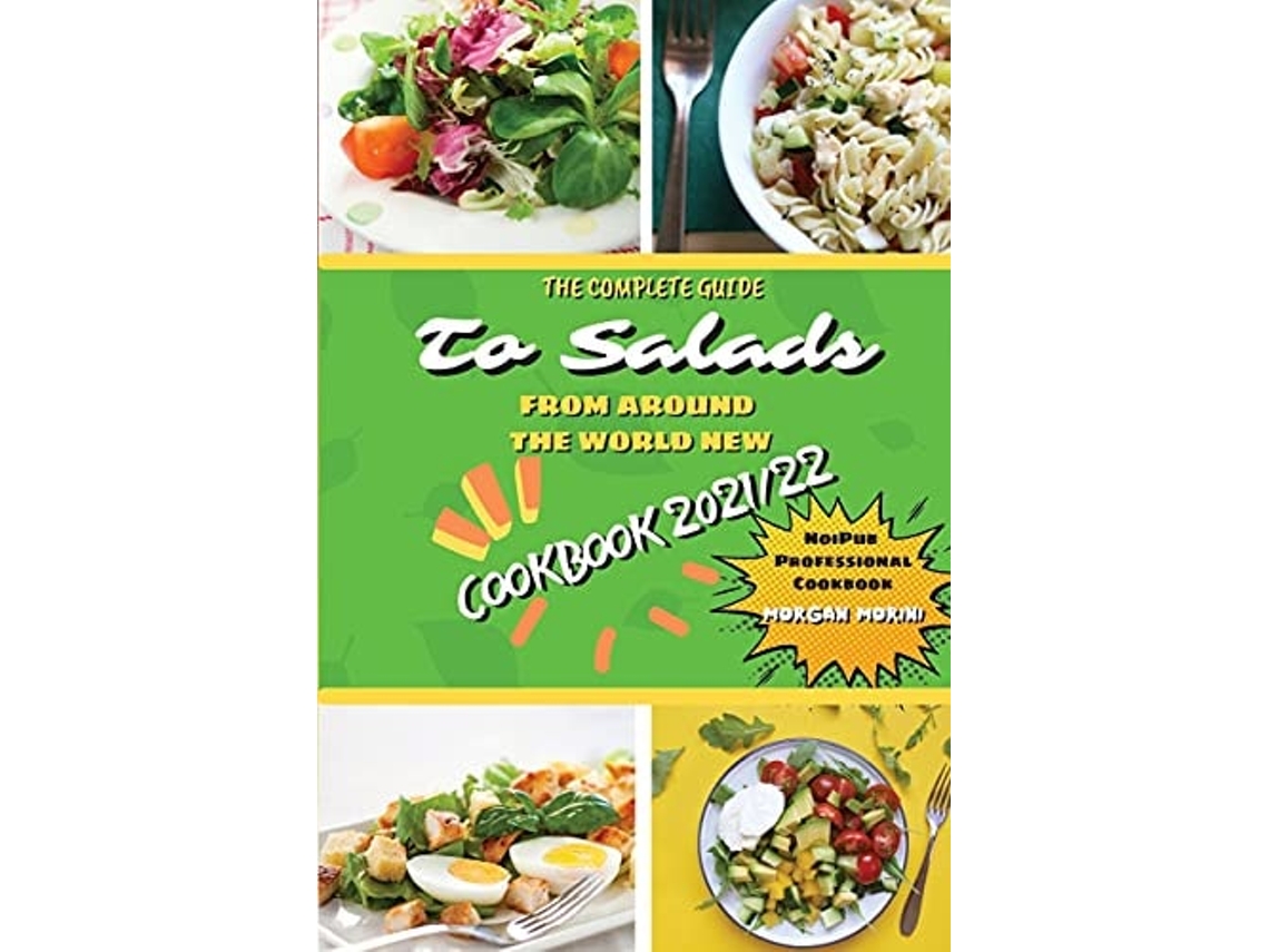 Livro The Complete Guide to Salads from Around the World New Cookbook 2021/22 de Morgan Morini (Inglês)