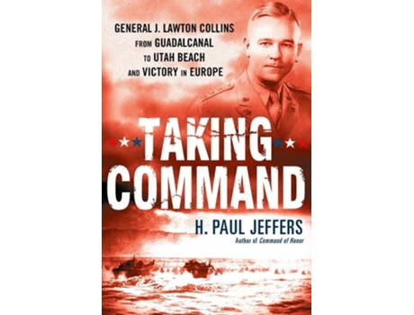 Livro Taking Command General J. Lawton Collins From Guadalcanal to Utah Beach and Victory in Europe de H Paul Jeffers (Inglês)