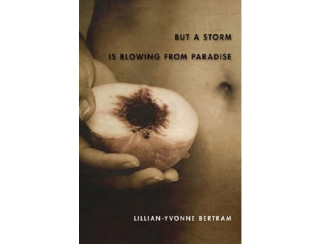 Livro But a Storm is Blowing From Paradise de Lillian-Yvonne Bertram (Inglês)