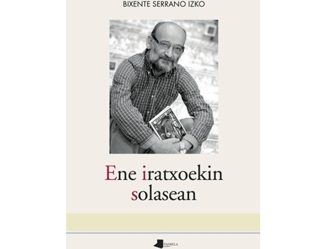 Livro Ene Iratxoekin Solasean de Bixente Serrano Izko (Basco)