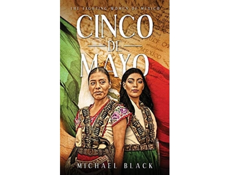Livro Cinco De Mayo The Fighting Women Of Mexico De Michael Black (inglês)