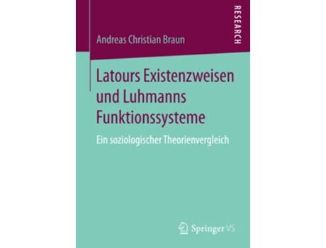 Livro Latours Existenzweisen und Luhmanns Funktionssysteme Ein soziologischer Theorienvergleich German Edition de Andreas Christian Braun (Alemão)