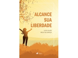 Livro Alcance Sua Liberdade de Luis Filipe Melo Da Graça (Português do Brasil)