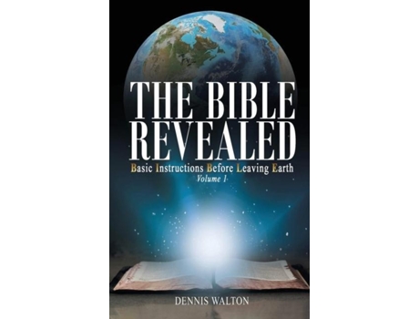 Livro The Bible Revealed Basic Instructions Before Leaving Earth Volume 1 De Dennis Walton (inglês)