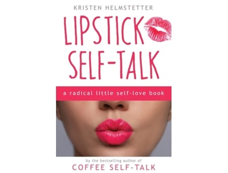 Livro Lipstick Self-Talk A Radical Little Self-Love Book de Kristen Helmstetter (Inglês)