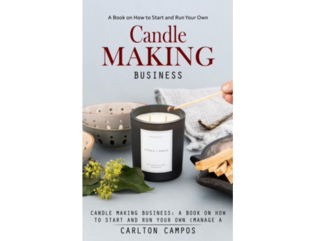 Livro Candle Making Business A Book on How to Start and Run Your Own de Carlton Campos (Inglês)