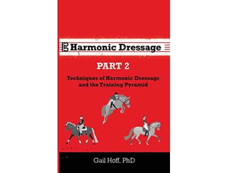 Livro Harmonic Dressage Part 2 Techniques of Harmonic Dressage and the Training Pyramid de Dr Gail Hoff (Inglês)