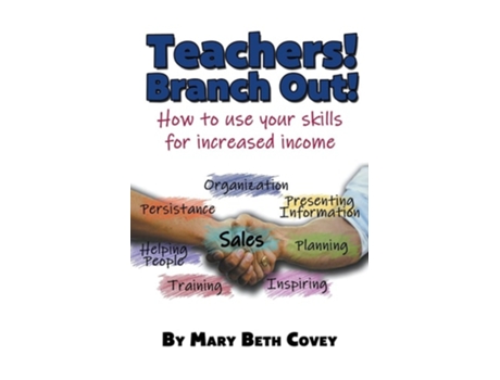 Livro Teachers! Branch Out! A Guide To Use Teaching Skills In The Business World After A Career In Education De Mary Beth Covey (inglês)