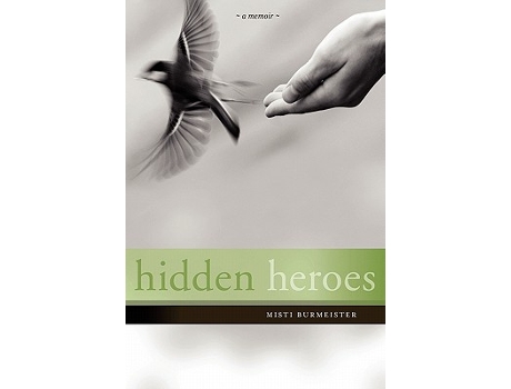 Livro Hidden Heroes de Misti Leiann Burmeister (Inglês)