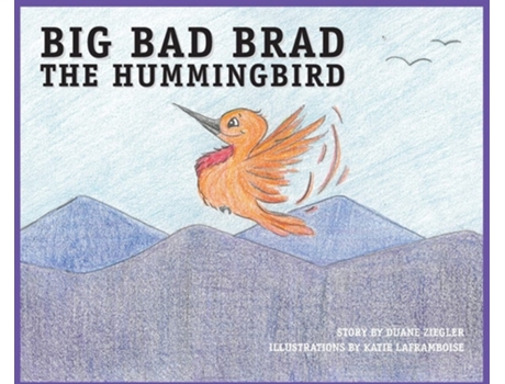 Livro BIG BAD BRAD the Hummingbird de Duane Ziegler (Inglês - Capa Dura)