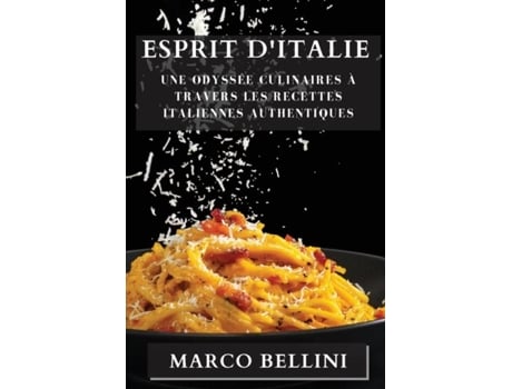 Livro Esprit dItalie Une Odyssée Culinaires à Travers les Recettes Italiennes Authentiques de Marco Bellini (Inglês)